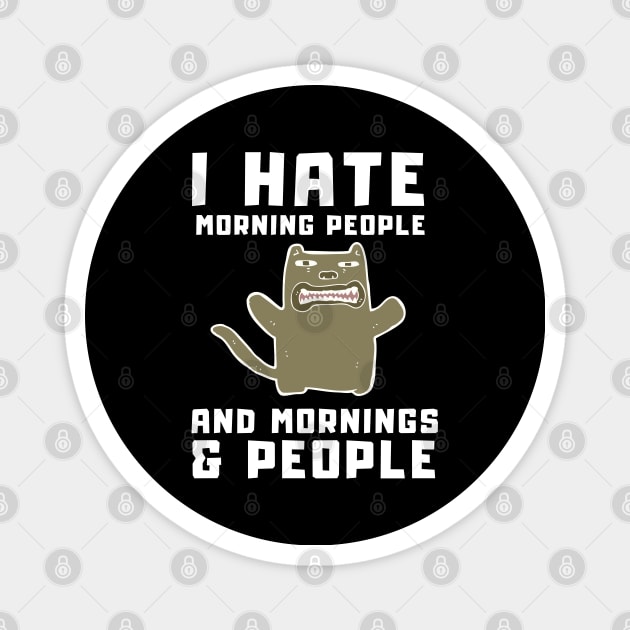 I Hate Morning People and Mornings & People Magnet by T-Shirt Dealer